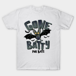 Cute Gone Batty for Bats for those who appreciate Bats T-Shirt